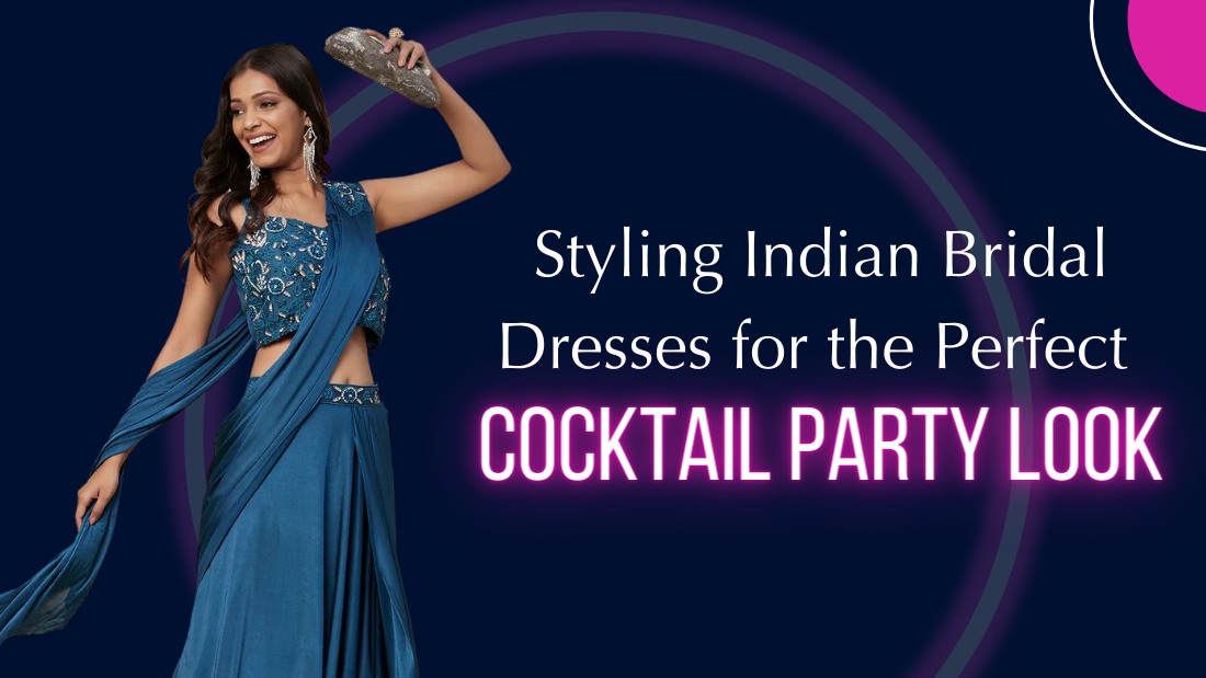 Styling Indian Bridal Dresses for the Perfect Cocktail Party Look - PepaBai