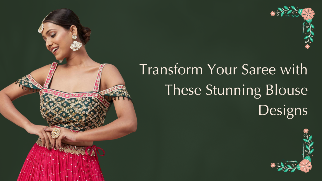 Transform Your Saree with These Stunning Blouse Designs - PepaBai