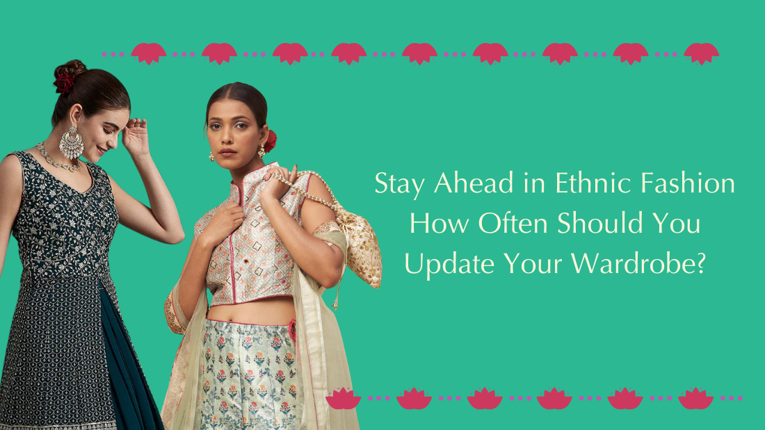 Stay Ahead in Ethnic Fashion: How Often Should You Update Your Wardrobe? - PepaBai