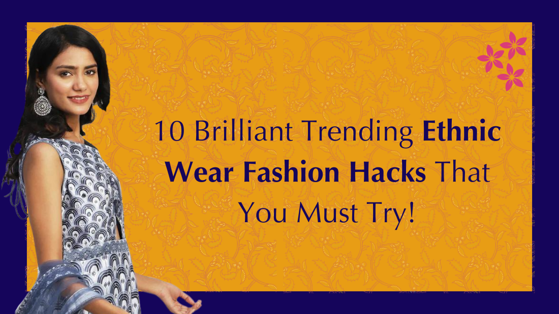 10 Brilliant Trending Ethnic Wear Fashion Hacks That You Must Try! - PepaBai