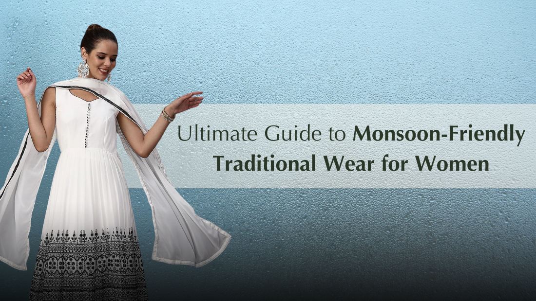 Ultimate Guide to Monsoon-Friendly Traditional Wear for Women