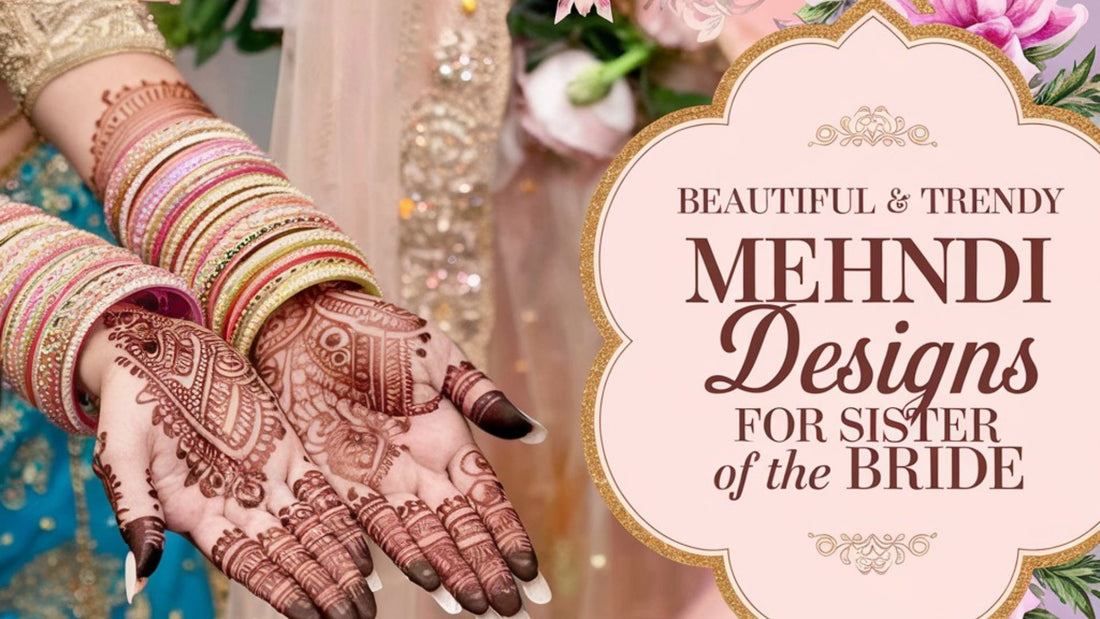 Beautiful & Trendy Mehndi Designs for Sister of the Bride by PepaBai