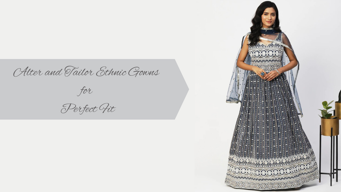 How to Alter and Tailor Ethnic Gowns for the Perfect Fit - PepaBai