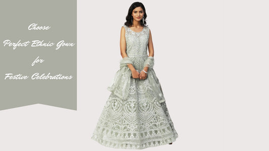 How to Choose Perfect Ethnic Gown for Festive Celebrations - PepaBai