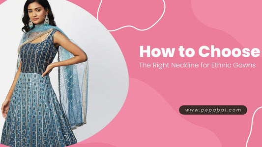 How to Choose the Right Neckline for Ethnic Gowns - PepaBai