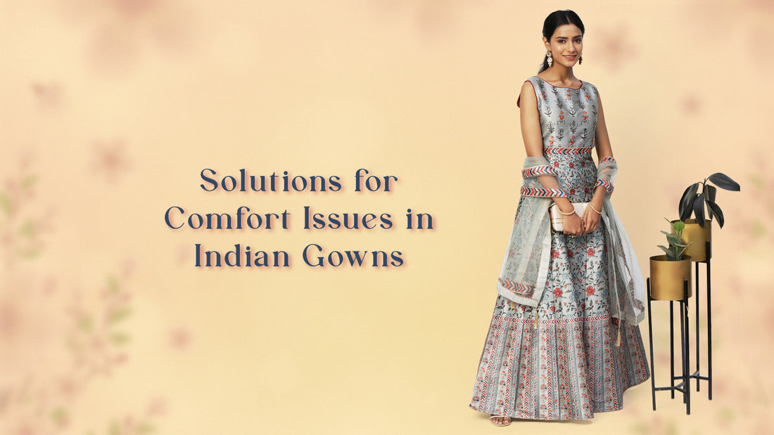 Solutions for Comfort Issues in Indian Gowns - PepaBai