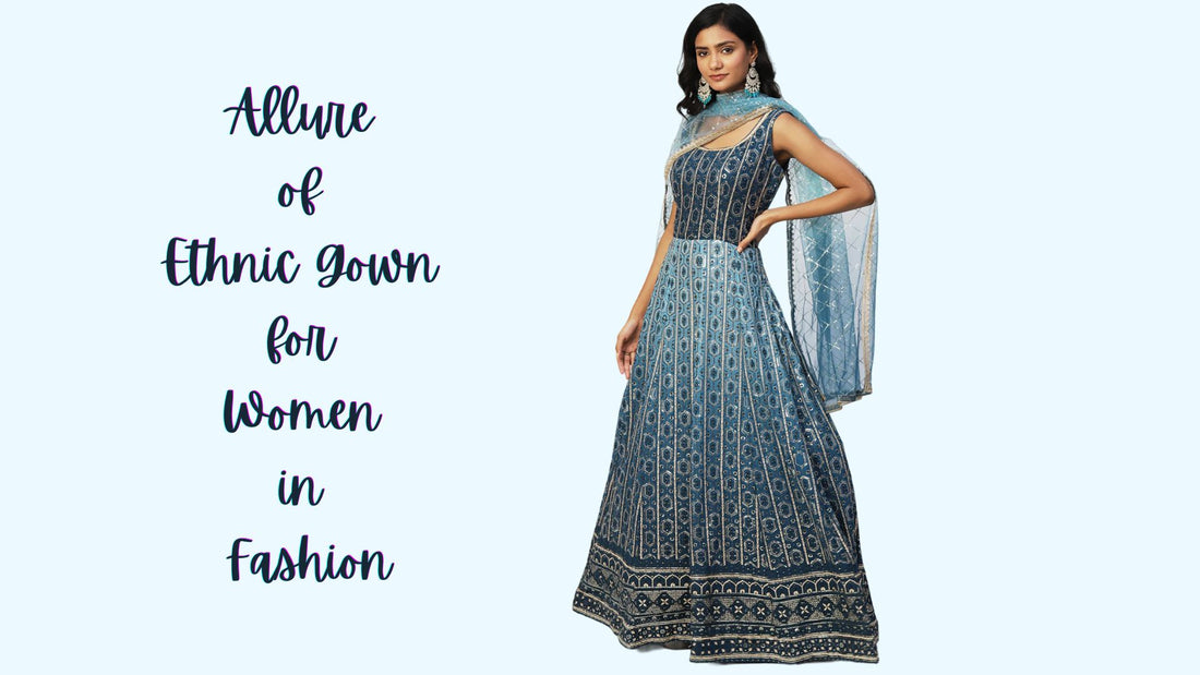 The Allure of Ethnic Gown for Women in Fashion - PepaBai