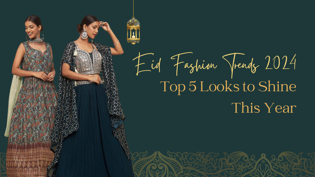 Eid Fashion Trends 2024: Top 5 Looks to Shine This Year - PepaBai