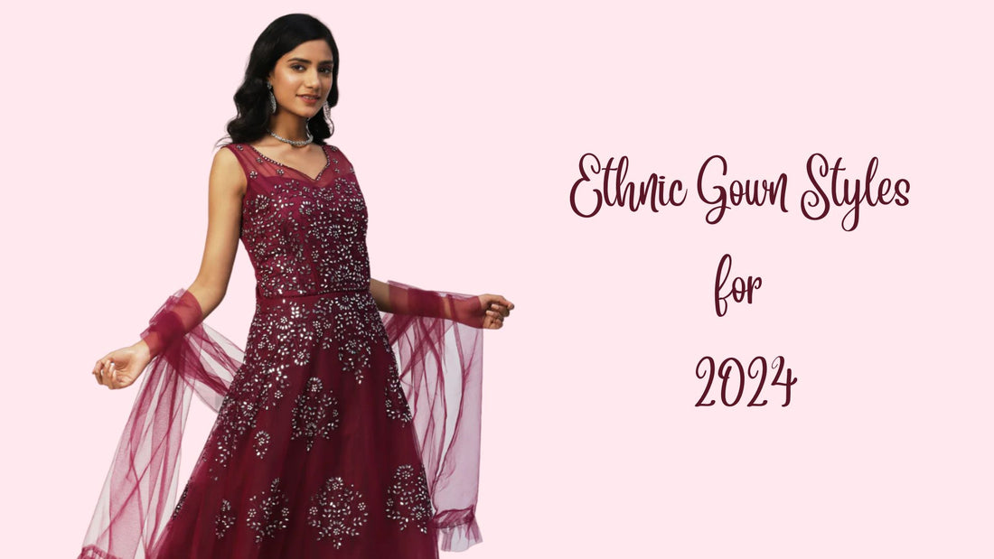 What Are the Must-Have Ethnic Gown Styles for 2024 - PepaBai