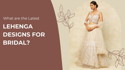 What are the Latest Lehenga Designs for Bridal - PepaBai