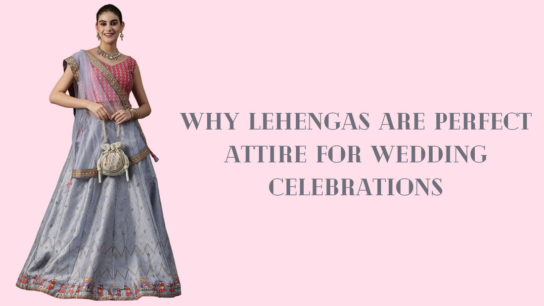 Why Lehengas Are the Perfect Attire for Wedding Celebrations - PepaBai